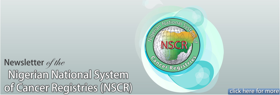 Nigerian National System of Cancer Registries(NSCR) Nigerian National System of Cancer Registries(NSCR)
